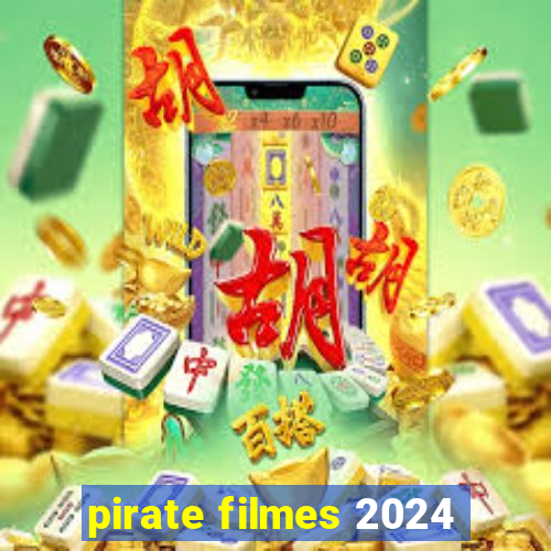pirate filmes 2024